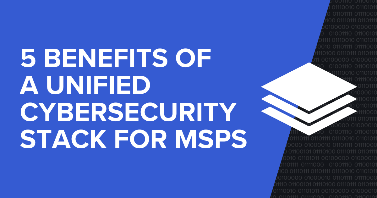 5 Benefits of a Unified Cybersecurity Stack for MSPs featured image